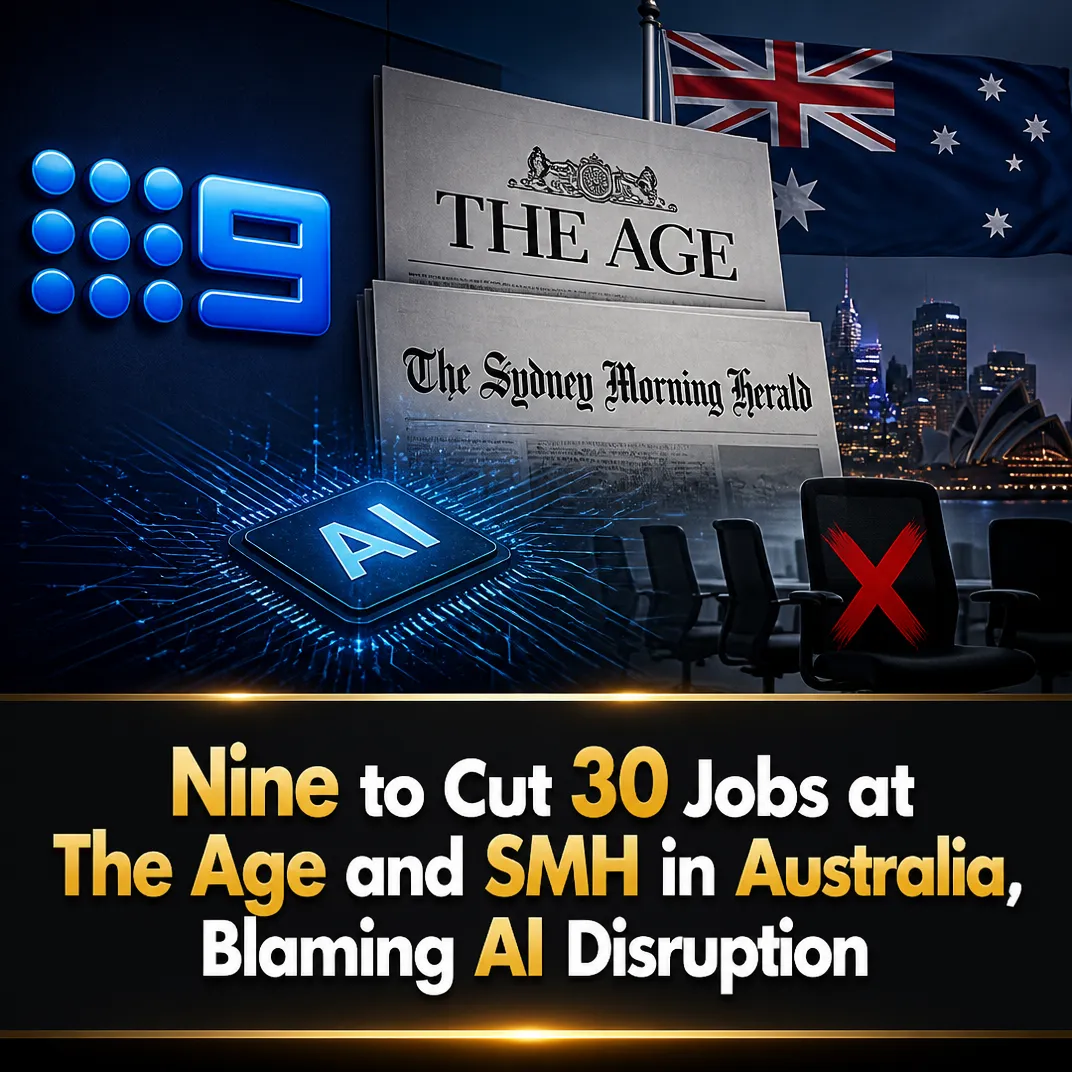 Nine to Cut 30 Jobs at The Age and SMH in Australia, Blaming AI Disruption