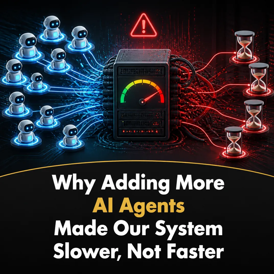 Why Adding More AI Agents Made Our System Slower, Not Faster