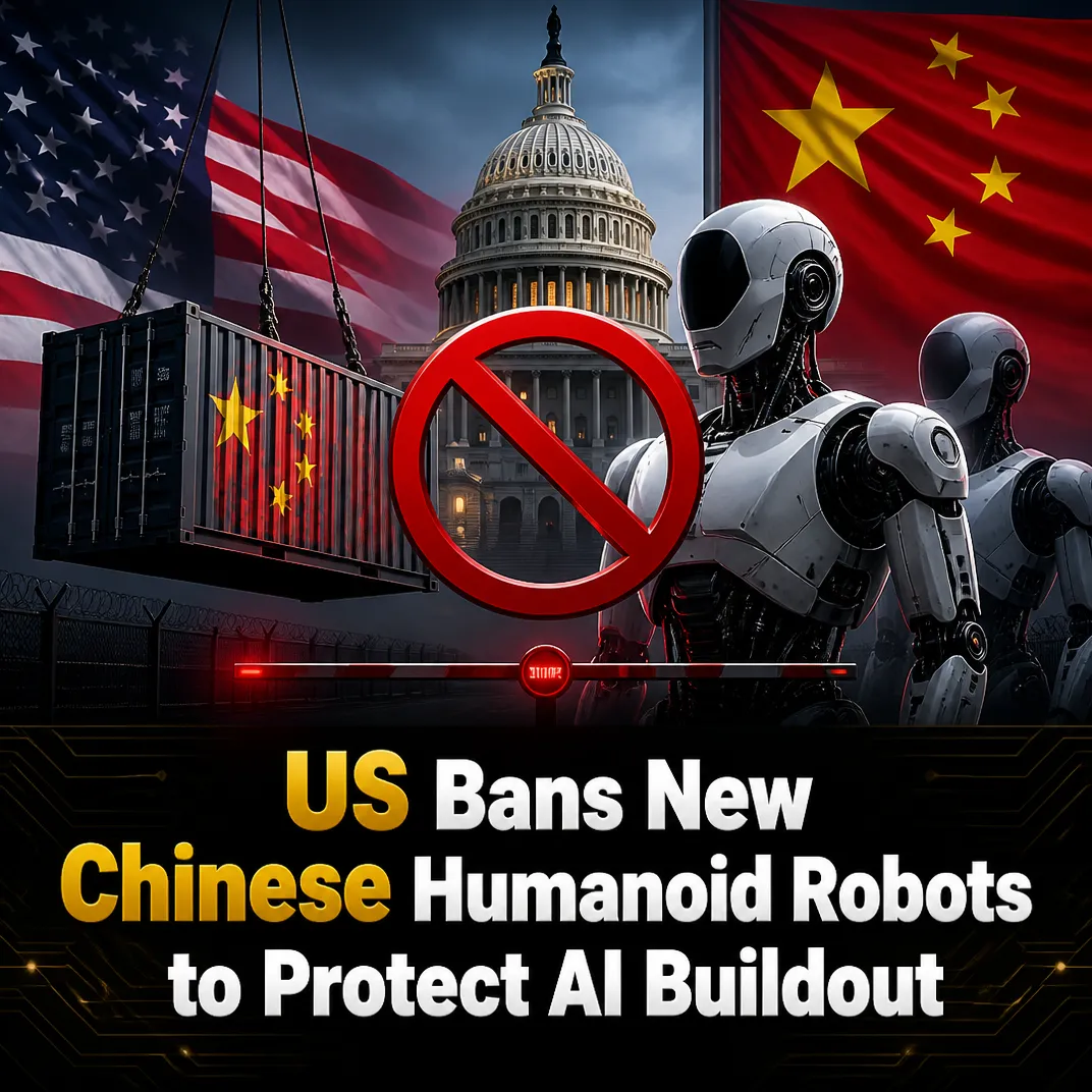 US Bans New Chinese Humanoid Robots to Protect AI Buildout