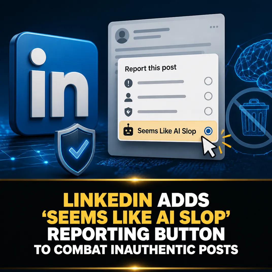 LinkedIn Adds ‘Seems Like AI Slop’ Reporting Button to Combat Inauthentic Posts