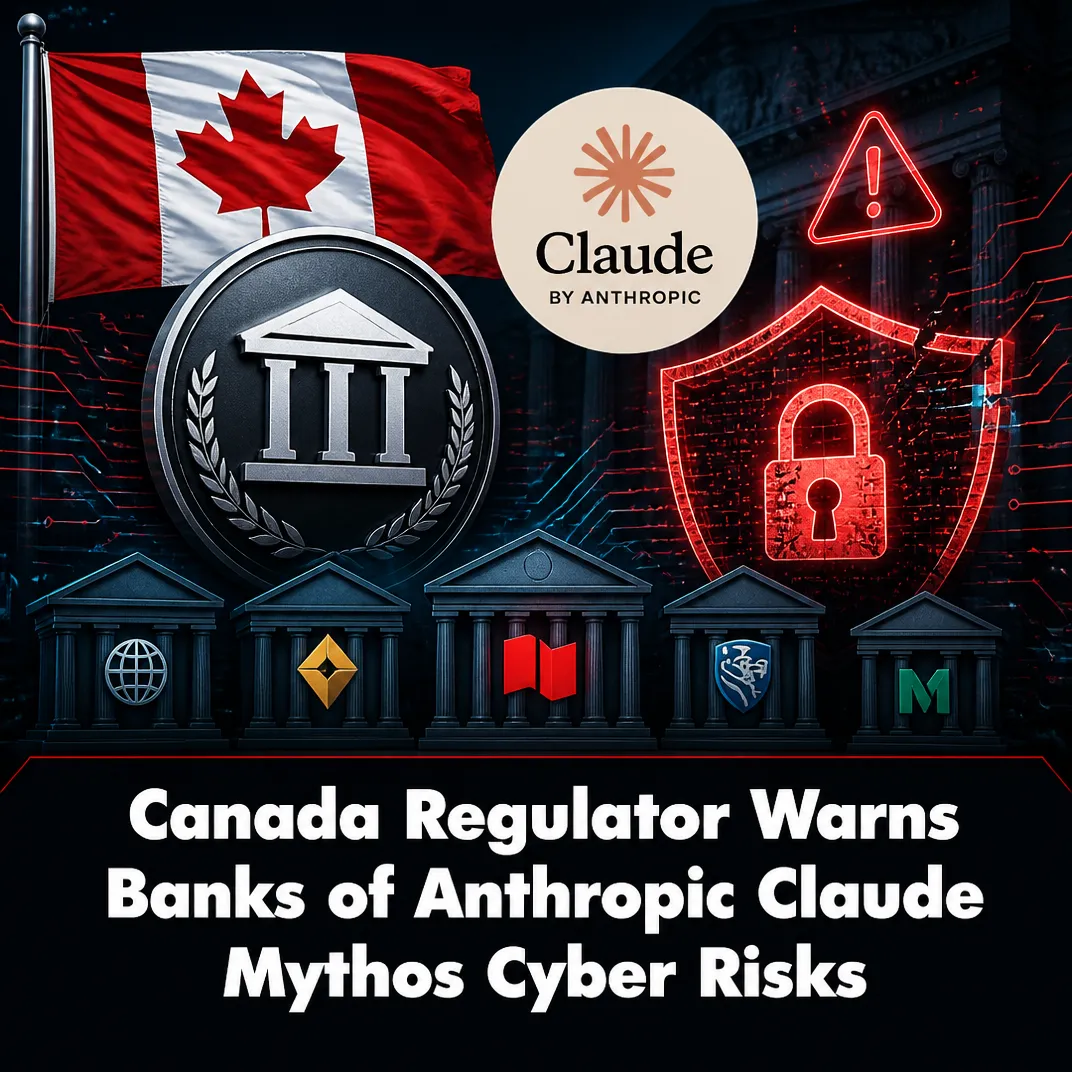 Canada Regulator Warns Banks of Anthropic Claude Mythos Cyber Risks