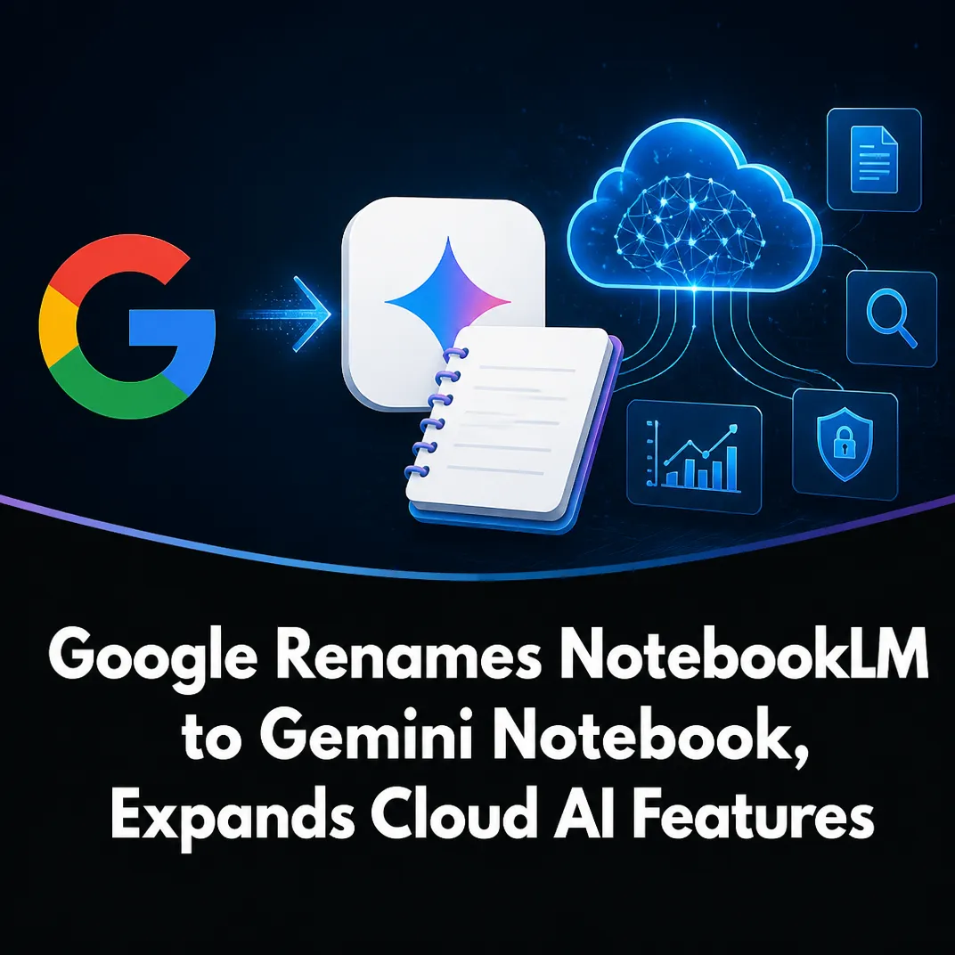 Google Renames NotebookLM to Gemini Notebook, Expands Cloud AI Features