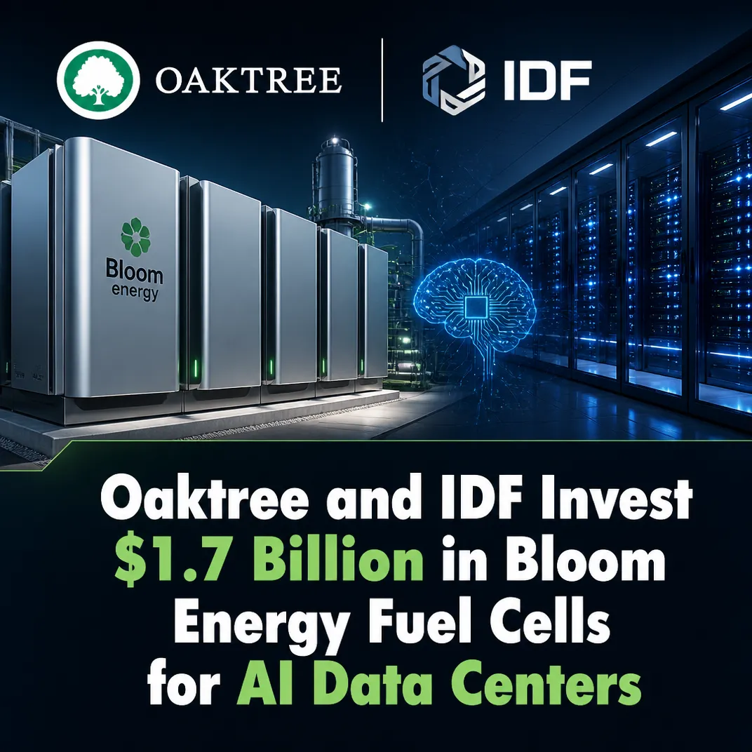 Oaktree and IDF Invest $1.7 Billion in Bloom Energy Fuel Cells for AI Data Centers