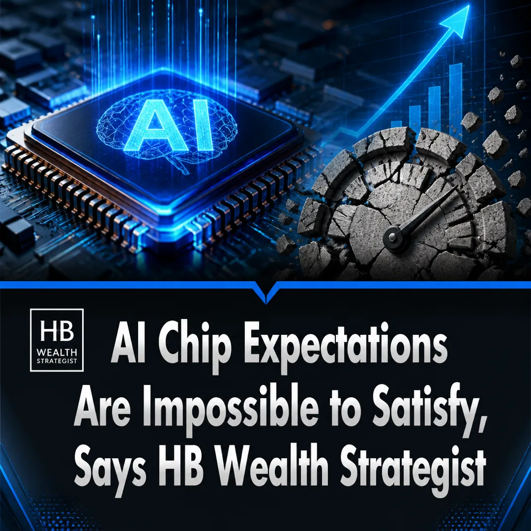 AI Chip Expectations Are Impossible to Satisfy, Says HB Wealth Strategist