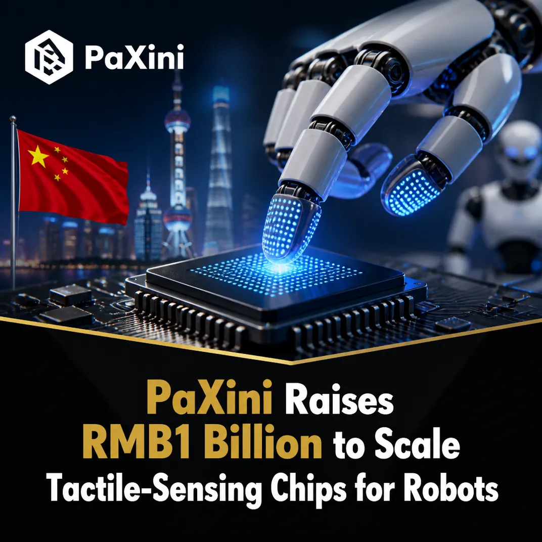 PaXini Raises RMB1 Billion to Scale Tactile-Sensing Chips for Robots