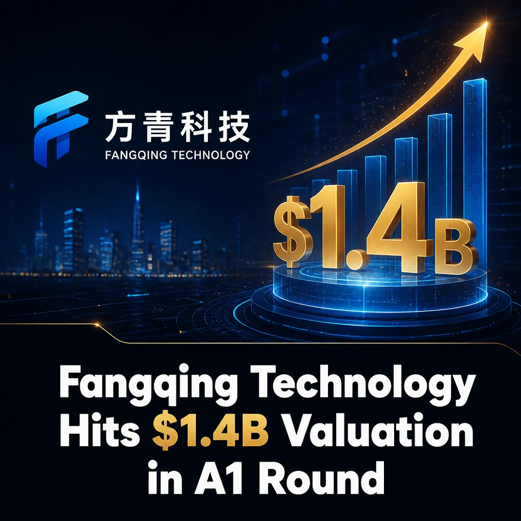 Fangqing Technology Hits $1.4B Valuation in A1 Round