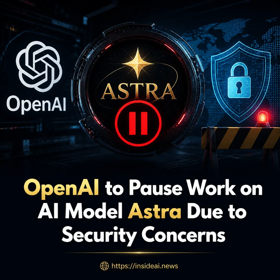 OpenAI to Pause Work on AI Model Astra Due to Security Concerns