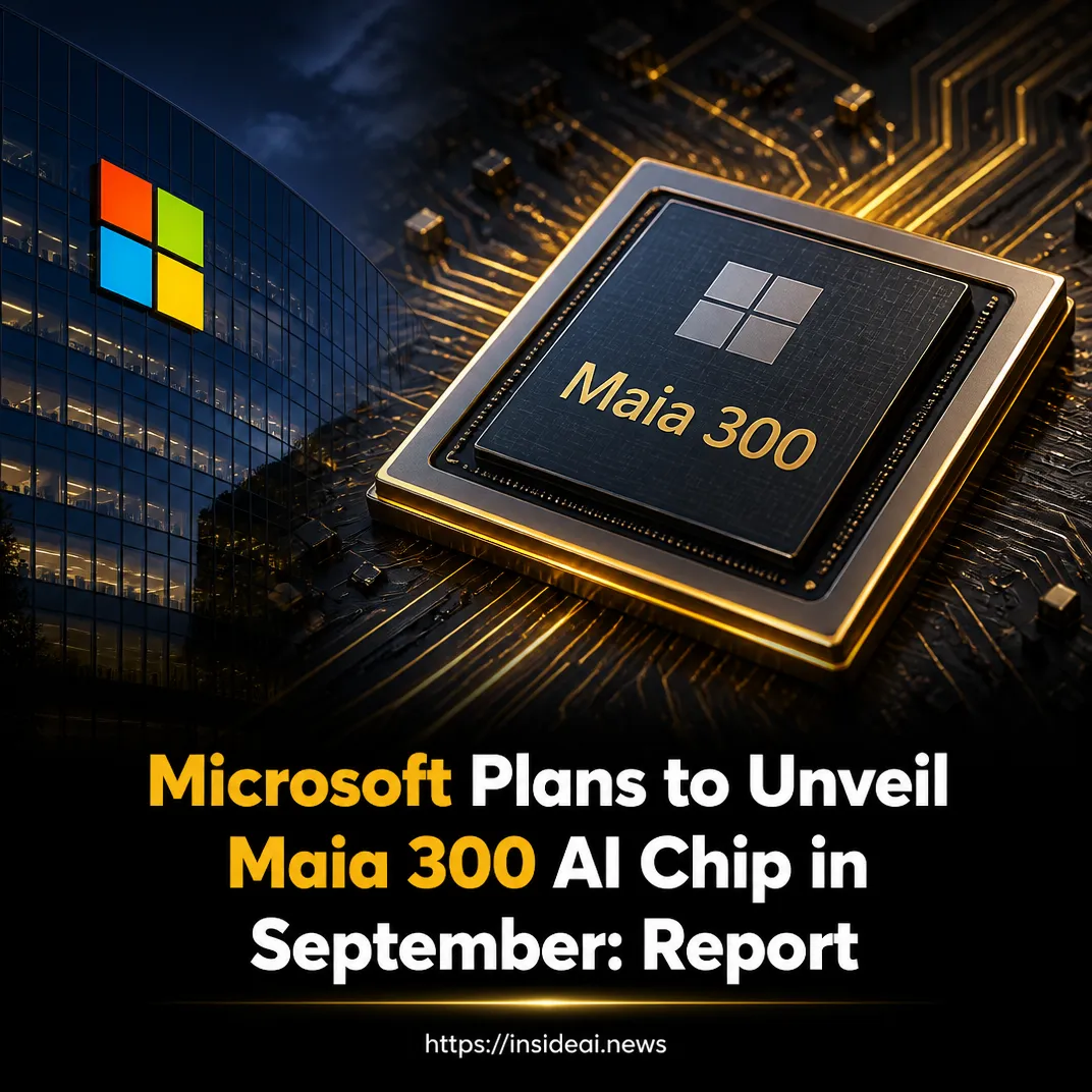 Microsoft Plans to Unveil Maia 300 AI Chip in September: Report